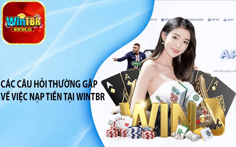 Các câu hỏi thường gặp về việc nạp tiền tại Wintbr