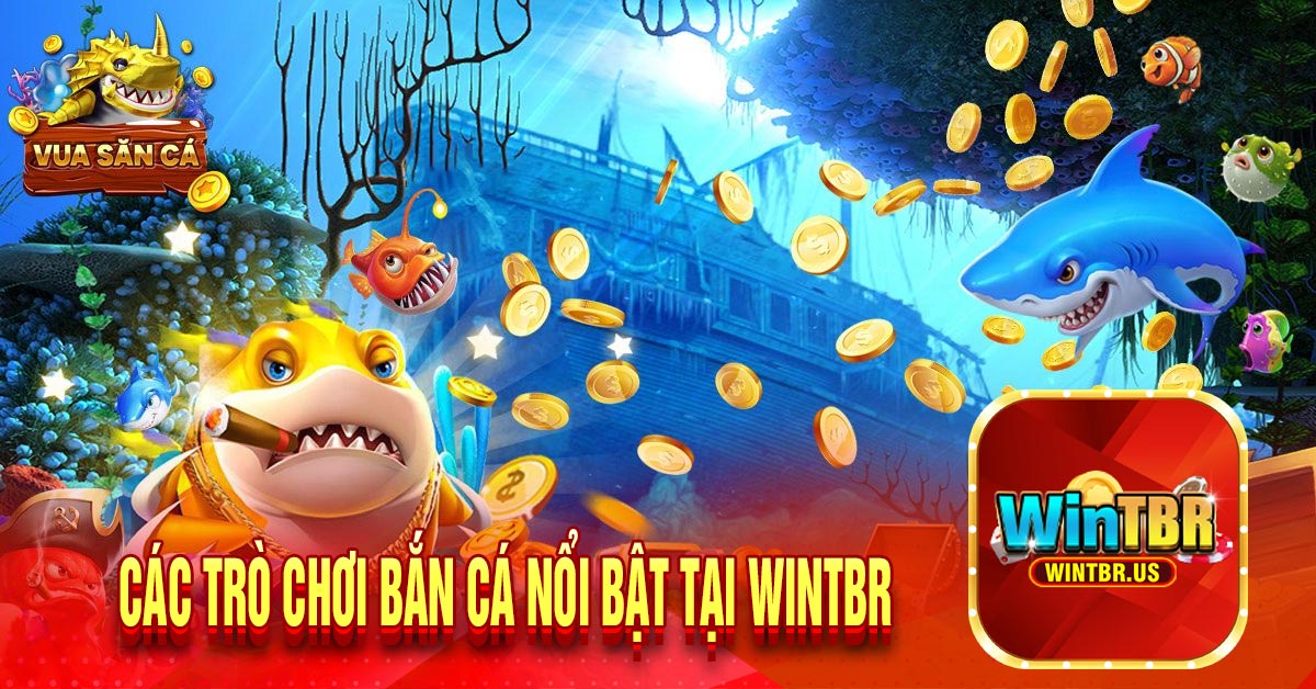 Các trò chơi bắn cá nổi bật tại Wintbr