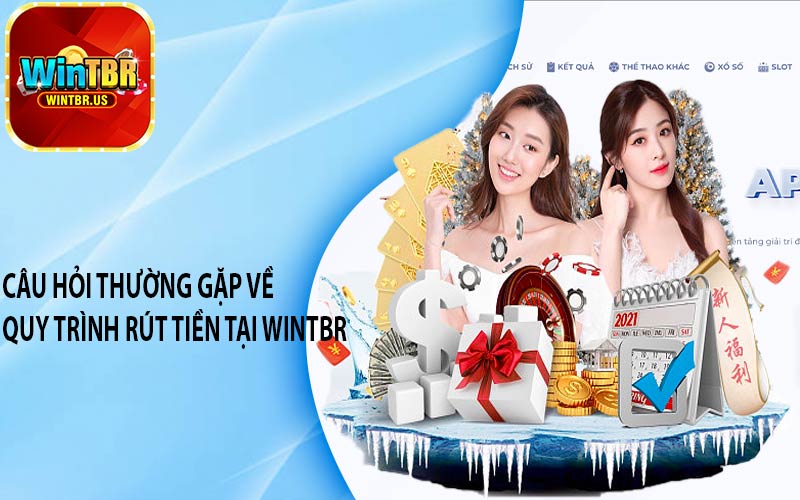 Câu hỏi thường gặp về quy trình rút tiền tại Wintbr