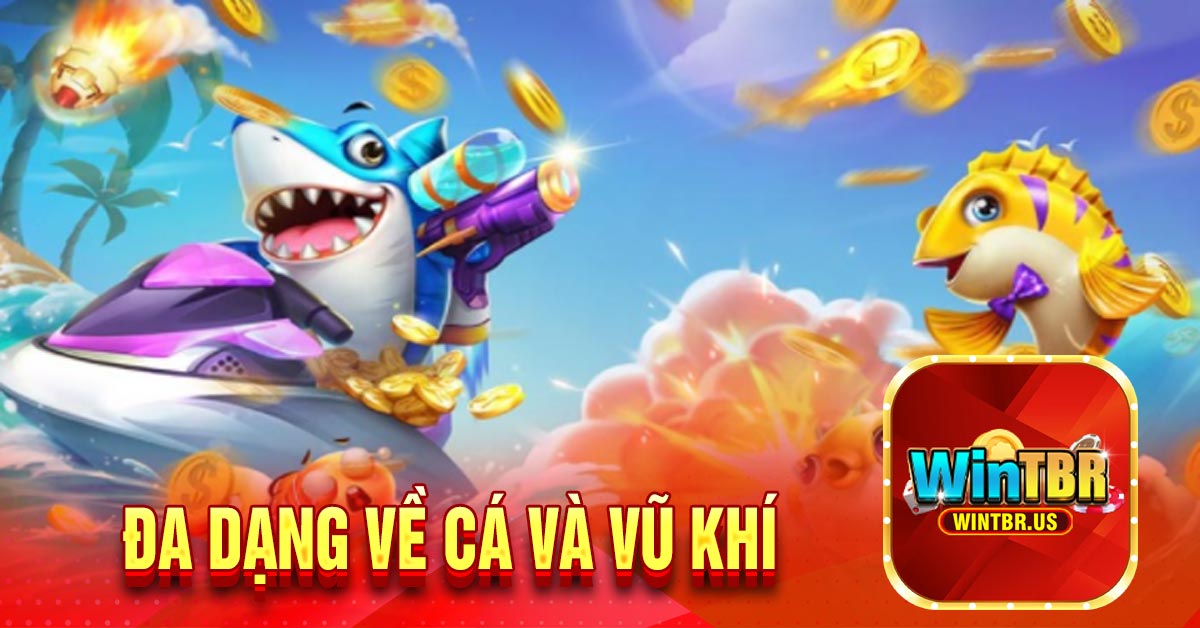 Đa dạng về cá và vũ khí