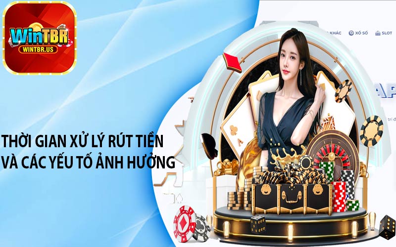 Thời gian xử lý rút tiền và các yếu tố ảnh hưởng