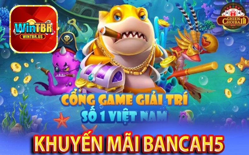 Những chương trình ưu đãi hấp dẫn của cổng game bancah5