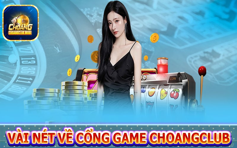 Vài nét sơ lược về cổng game Choangclub