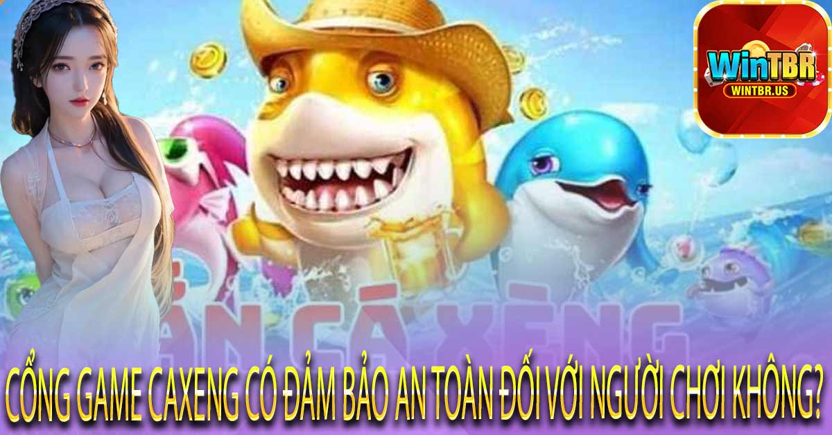 Cổng game Caxeng có đảm bảo an toàn đối với người chơi không?