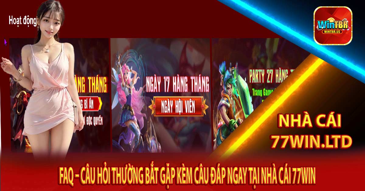 FAQ – Câu hỏi thường bắt gặp kèm câu đáp ngay tại nhà cái 77win