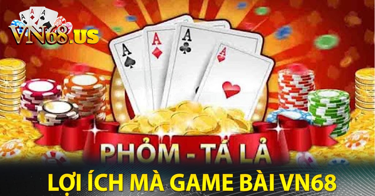 Những lợi ích mà game bài Vn68 mang lại
