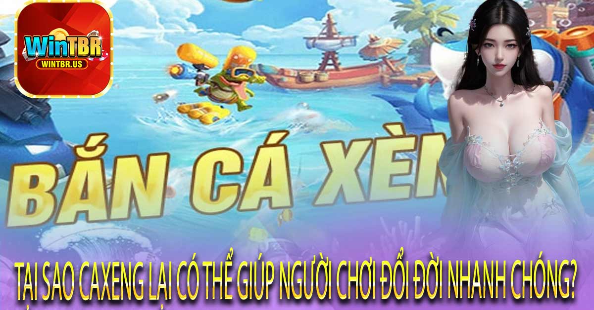 Tại sao Caxeng lại có thể giúp người chơi đổi đời nhanh chóng?