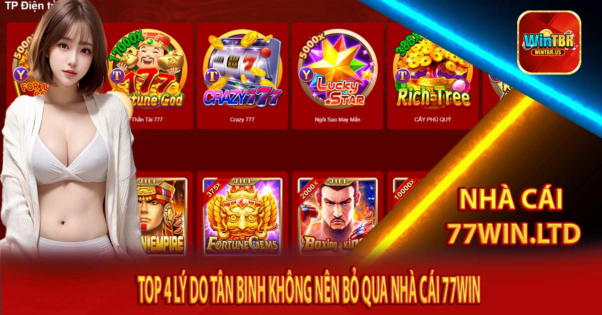 Top 4 Lý do tân binh không nên bỏ qua nhà cái 77win