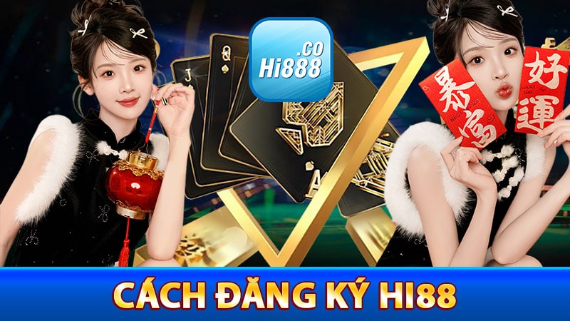 Hướng dẫn bước đăng ký tài khoản Hi88 nhanh chóng