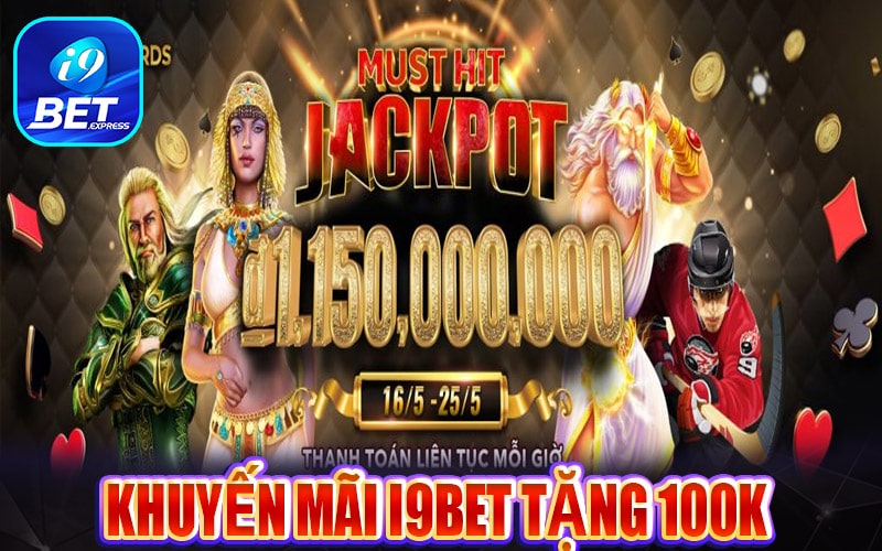 Khuyến mãi i9bet tặng 100k dành cho tân thủ
