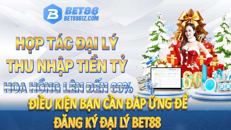 Điều kiện bạn cần đáp ứng để đăng ký đại lý bet88