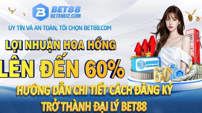 Hướng dẫn chi tiết cách đăng ký trở thành đại lý bet88