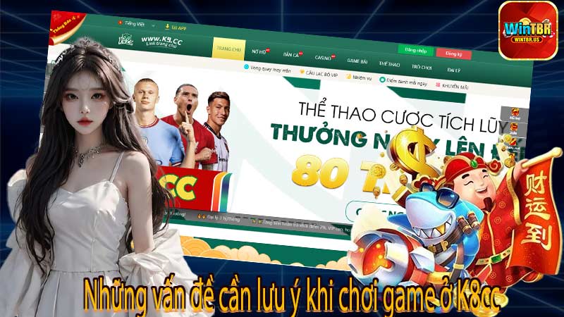 Những vấn đề cần lưu ý khi chơi game ở K8cc