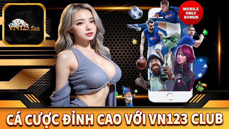 Trải nghiệm cá cược đỉnh cao với VN123 Club