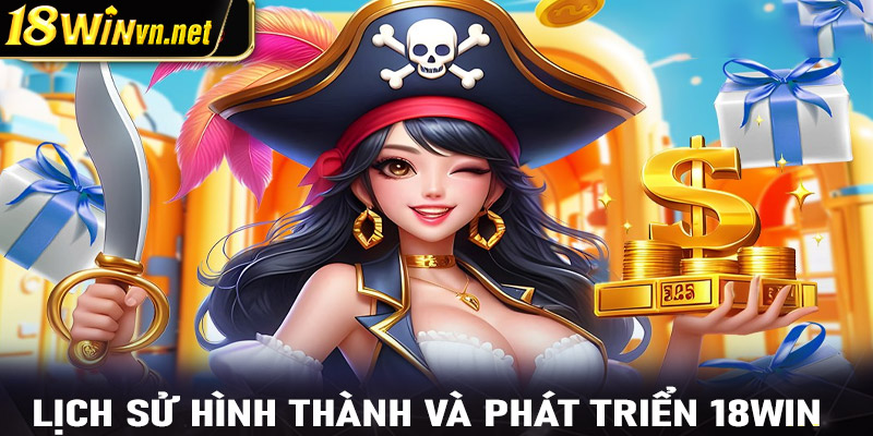 Lịch sử xây dựng và phát triển của 18win