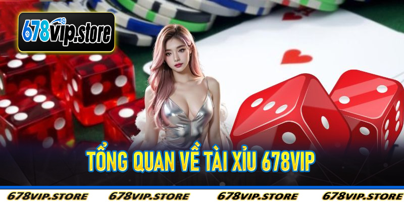 Tổng Quan Về Tài Xỉu 678Vip