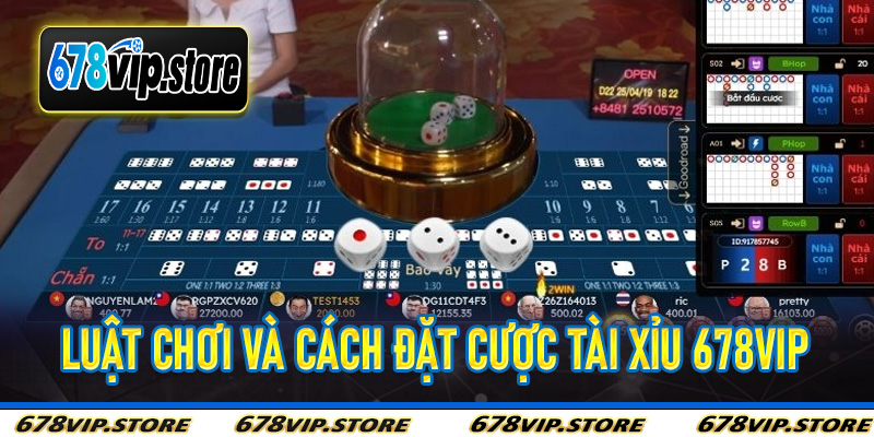 Luật Chơi Và Cách Đặt Cược Tài Xỉu 678Vip