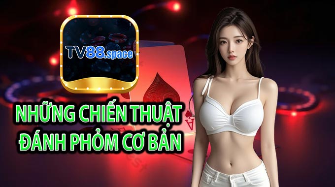 Những chiến thuật đánh Phỏm cơ bản
