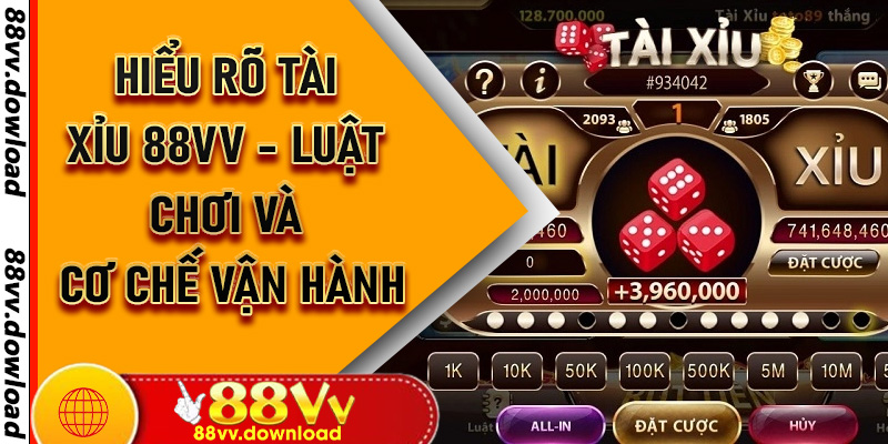 Hiểu rõ Tài Xỉu 88vv - Luật chơi và cơ chế vận hành