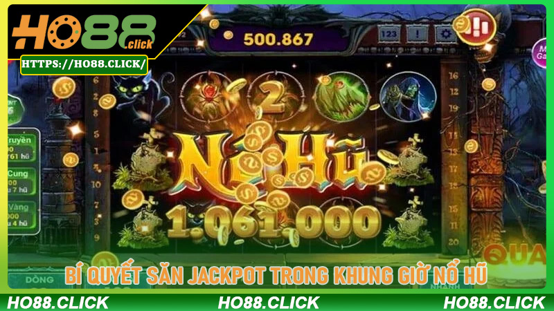 Bí Quyết Săn Jackpot Trong Khung Giờ Nổ Hũ