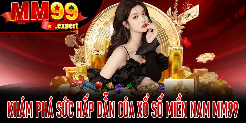 Khám phá sức hấp dẫn của Xổ Số Miền Nam MM99