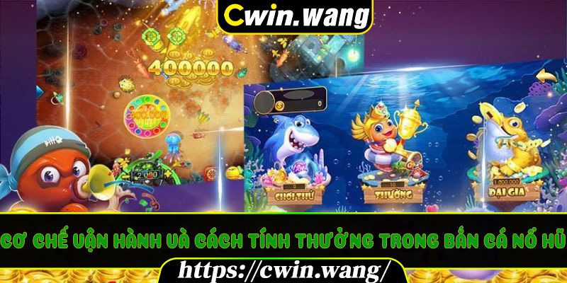 Cơ chế vận hành và cách tính thưởng trong Bắn Cá Nổ Hũ