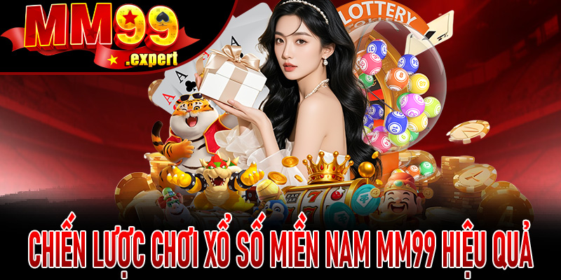 Chiến lược chơi Xổ Số Miền Nam MM99 hiệu quả