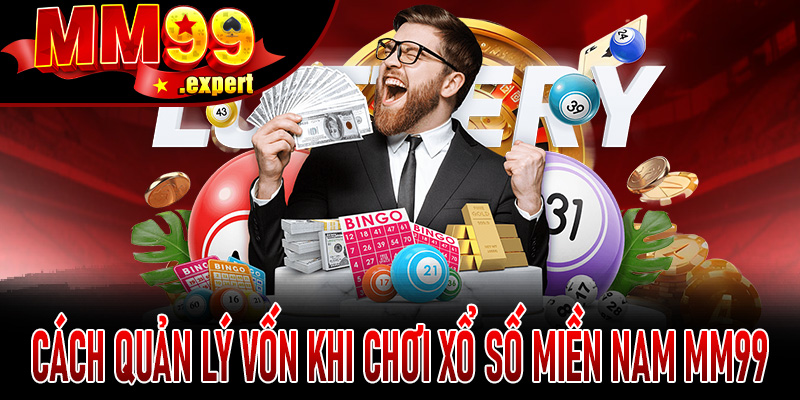 Cách quản lý vốn khi chơi Xổ Số Miền Nam MM99