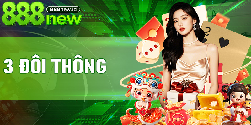 3 Đôi Thông – Tổng quan và cách chặt thông minh trên 888new