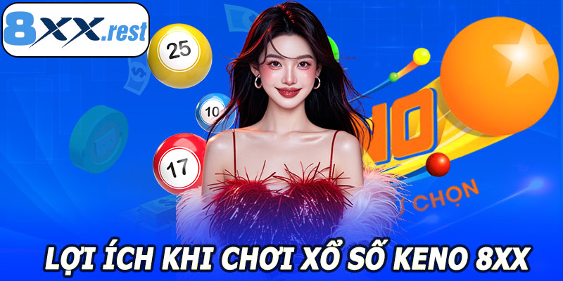 Lợi Ích Khi Chơi Xổ Số Keno 8XX